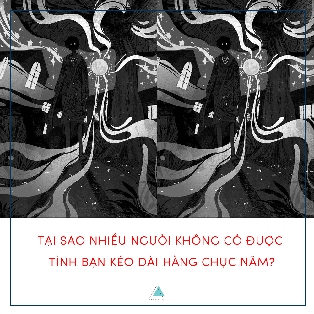 TẠI SAO NHIỀU NGƯỜI KHÔNG CÓ ĐƯỢC TÌNH BẠN KÉO DÀI HÀNG CHỤC NĂM?
